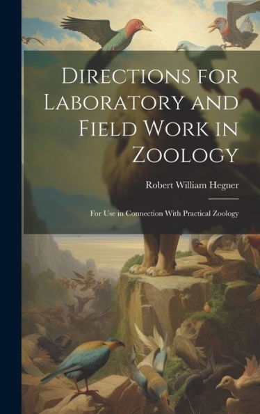 Directions For Laboratory And Field Work In Zoology: For Use In Connection With Practical Zoology - 9781020287244