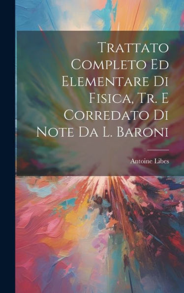 Trattato Completo Ed Elementare Di Fisica, Tr. E Corredato Di Note Da L. Baroni (Italian Edition) - 9781020289491