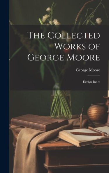 The Collected Works Of George Moore: Evelyn Innes - 9781020289583