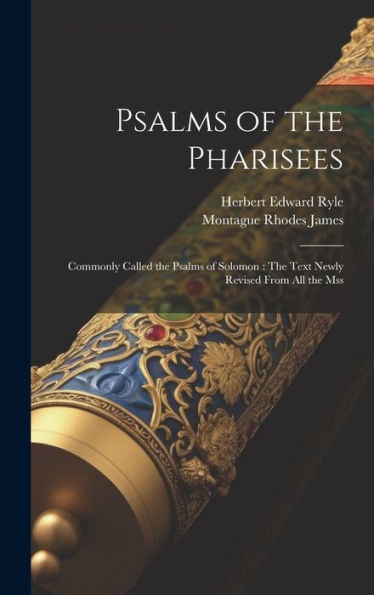 Psalms Of The Pharisees: Commonly Called The Psalms Of Solomon: The Text Newly Revised From All The Mss - 9781020290107