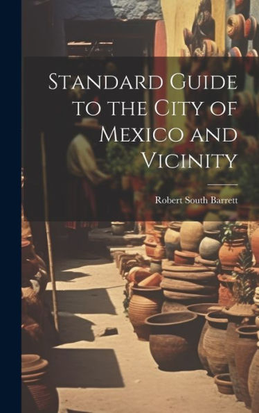 Standard Guide To The City Of Mexico And Vicinity - 9781020290145