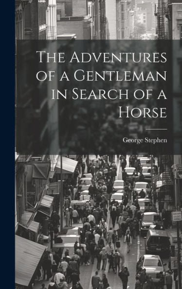 The Adventures Of A Gentleman In Search Of A Horse - 9781020290855