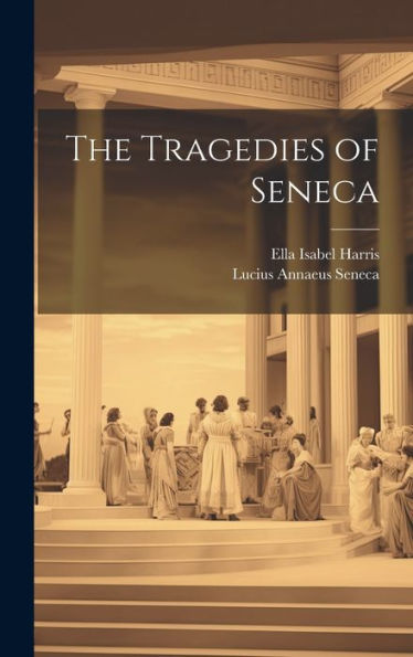 The Tragedies Of Seneca - 9781020290909
