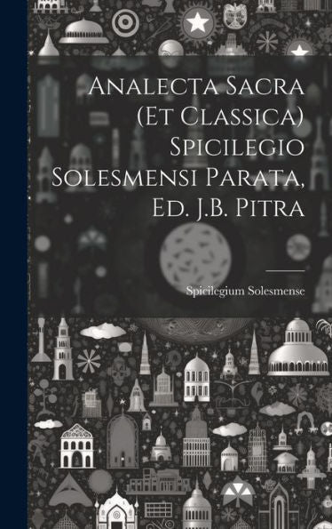 Analecta Sacra (Et Classica) Spicilegio Solesmensi Parata, Ed. J.B. Pitra (Italian Edition) - 9781020293559