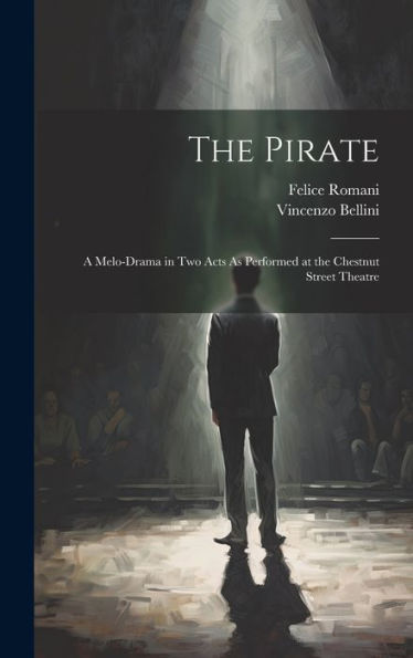 The Pirate: A Melo-Drama In Two Acts As Performed At The Chestnut Street Theatre - 9781020293764