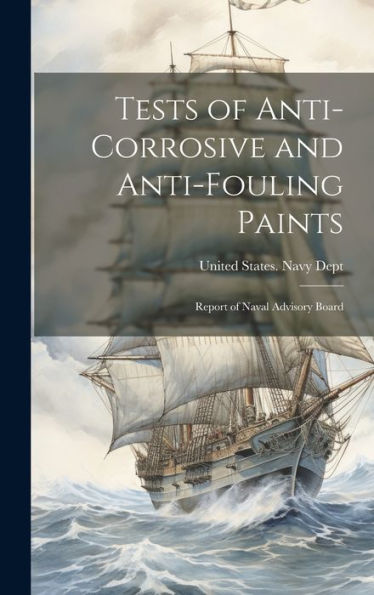 Tests Of Anti-Corrosive And Anti-Fouling Paints: Report Of Naval Advisory Board - 9781020293818