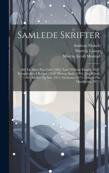Samlede Skrifter: Bd. En Aften Paa Giske (1855) Lord William Russell (1857) Kongehallen I Bergen (1860) Hertug Skule (1864) Jesu Billede (1865) Moder ... Fangen Paa Munkholm (1875) (Danish Edition) - 9781020294082
