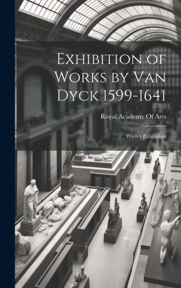 Exhibition Of Works By Van Dyck 1599-1641: Winter Exhibition