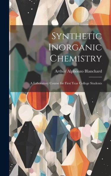 Synthetic Inorganic Chemistry: A Laboratory Course For First Year College Students - 9781020294266
