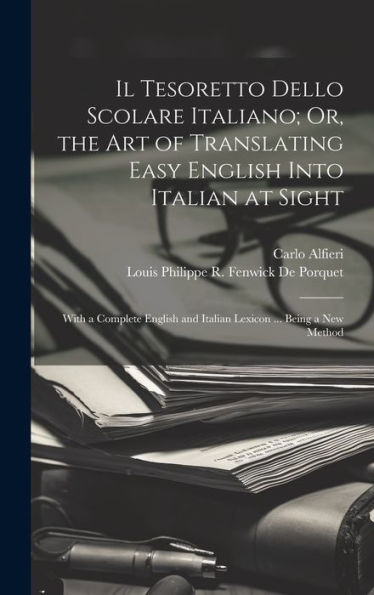 Il Tesoretto Dello Scolare Italiano; Or, The Art Of Translating Easy English Into Italian At Sight: With A Complete English And Italian Lexicon ... Being A New Method (Italian Edition) - 9781020294402