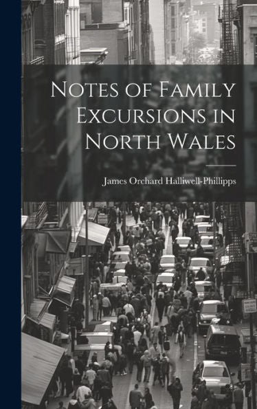 Notes Of Family Excursions In North Wales - 9781020295607