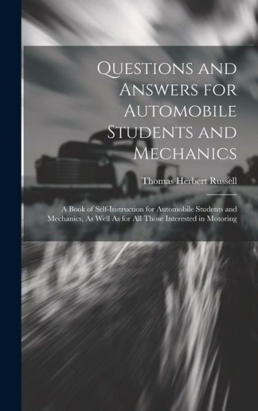 Questions And Answers For Automobile Students And Mechanics: A Book Of Self-Instruction For Automobile Students And Mechanics, As Well As For All Those Interested In Motoring - 9781020297113