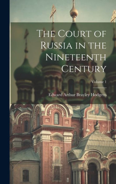 The Court Of Russia In The Nineteenth Century; Volume 1 - 9781020297939