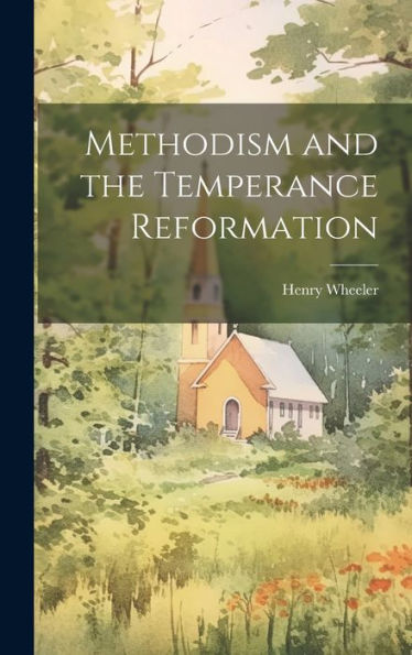 Methodism And The Temperance Reformation - 9781020298110