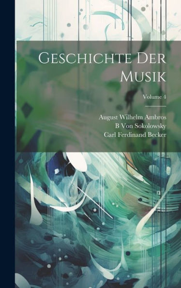 Geschichte Der Musik; Volume 4 (German Edition) - 9781020298493