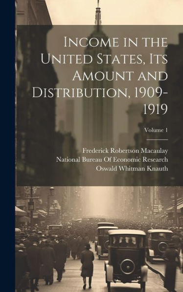 Income In The United States, Its Amount And Distribution, 1909-1919; Volume 1 - 9781020299919