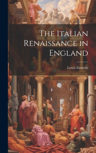 The Italian Renaissance In England - 9781020300318