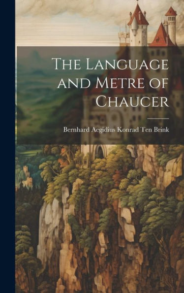 The Language And Metre Of Chaucer - 9781020301216