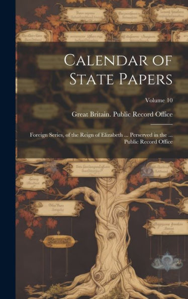 Calendar Of State Papers: Foreign Series, Of The Reign Of Elizabeth ... Perserved In The ... Public Record Office; Volume 10 - 9781020301506