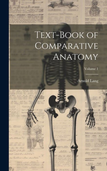 Text-Book Of Comparative Anatomy; Volume 1 - 9781020301520