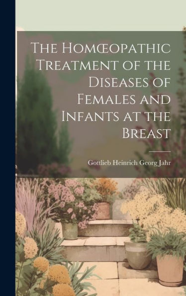 The Homoeopathic Treatment Of The Diseases Of Females And Infants At The Breast - 9781020303128