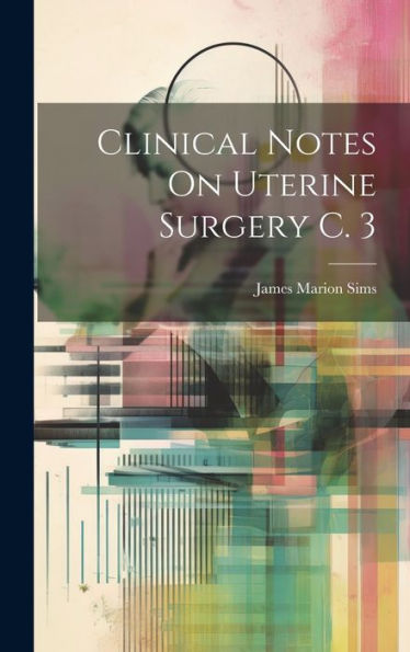 Clinical Notes On Uterine Surgery C. 3 - 9781020304811