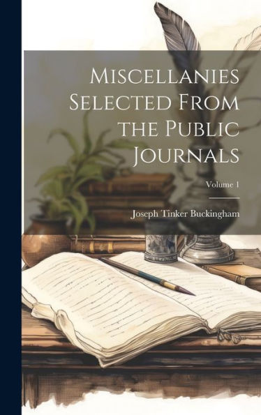 Miscellanies Selected From The Public Journals; Volume 1 - 9781020306426
