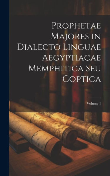 Prophetae Majores In Dialecto Linguae Aegyptiacae Memphitica Seu Coptica; Volume 1 (Coptic Edition) - 9781020306778
