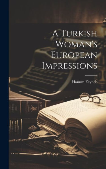 A Turkish Woman's European Impressions - 9781020307782