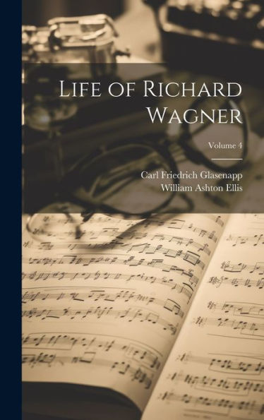 Life Of Richard Wagner; Volume 4 - 9781020308208