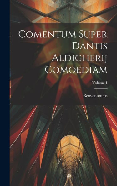 Comentum Super Dantis Aldigherij Comoediam; Volume 1 (Latin Edition) - 9781020308444