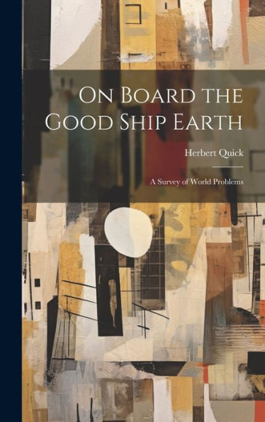 On Board The Good Ship Earth: A Survey Of World Problems - 9781020308505