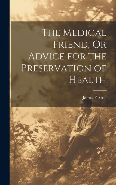 The Medical Friend, Or Advice For The Preservation Of Health - 9781020309434