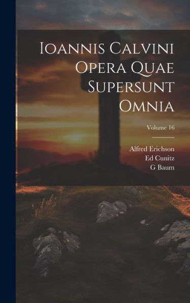 Ioannis Calvini Opera Quae Supersunt Omnia; Volume 16 (Latin Edition) - 9781020311673