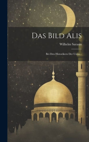 Das Bild Alis: Bei Den Historikern Der Unna... (German Edition) - 9781020311826