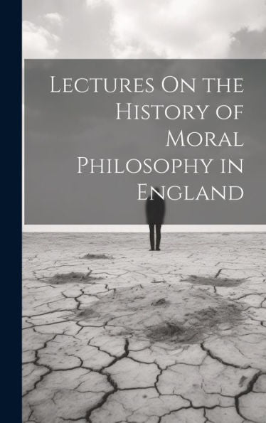 Lectures On The History Of Moral Philosophy In England - 9781020311994