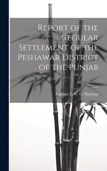 Report Of The Regular Settlement Of The Peshawar District Of The Punjab - 9781020312199