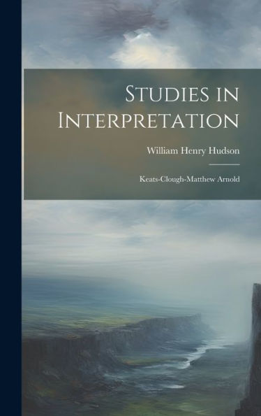 Studies In Interpretation: Keats-Clough-Matthew Arnold - 9781020313974