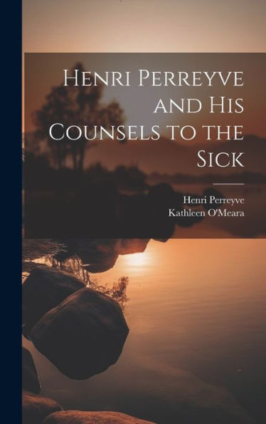 Henri Perreyve And His Counsels To The Sick - 9781020314940