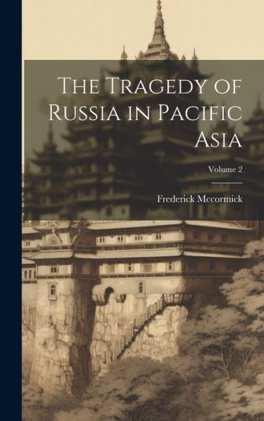 The Tragedy Of Russia In Pacific Asia; Volume 2 - 9781020315626