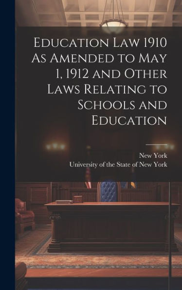 Education Law 1910 As Amended To May 1, 1912 And Other Laws Relating To Schools And Education - 9781020315640