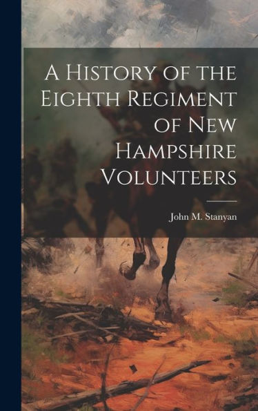 A History Of The Eighth Regiment Of New Hampshire Volunteers - 9781020315664