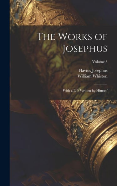 The Works Of Josephus: With A Life Written By Himself; Volume 3 - 9781020316050