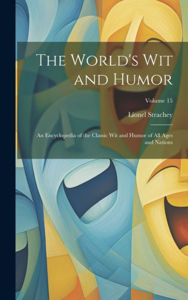 The World's Wit And Humor: An Encyclopedia Of The Classic Wit And Humor Of All Ages And Nations; Volume 15 (Multilingual Edition) - 9781020316234