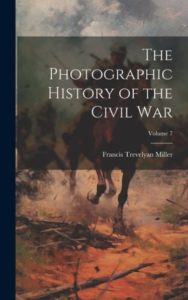 The Photographic History Of The Civil War; Volume 7 - 9781020316524