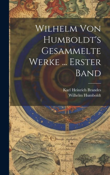 Wilhelm Von Humboldt's Gesammelte Werke ... Erster Band (German Edition) - 9781020316746