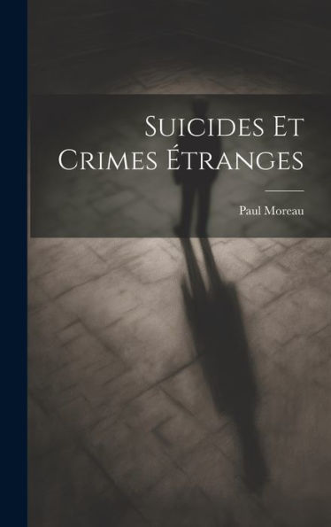 Suicides Et Crimes Étranges (French Edition) - 9781020317293