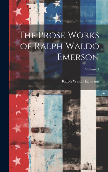 The Prose Works Of Ralph Waldo Emerson; Volume 1 - 9781020318153