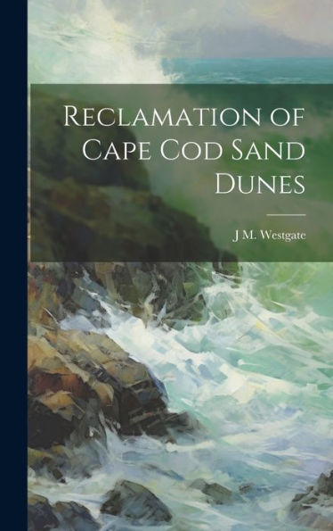 Reclamation Of Cape Cod Sand Dunes - 9781020318689