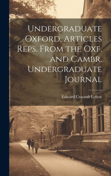 Undergraduate Oxford, Articles Reps. From The Oxf. And Cambr. Undergraduate Journal - 9781020318818